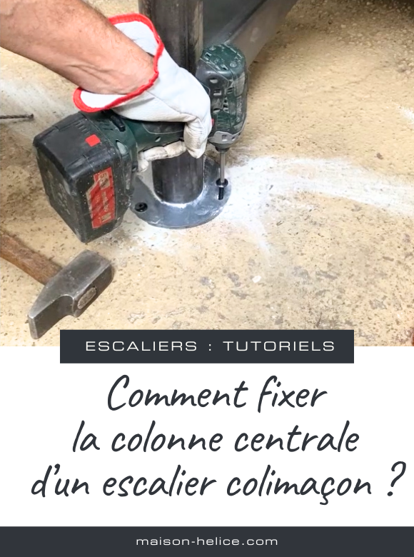 Comment fixer la colonne centrale d'un escalier colimaçon ?